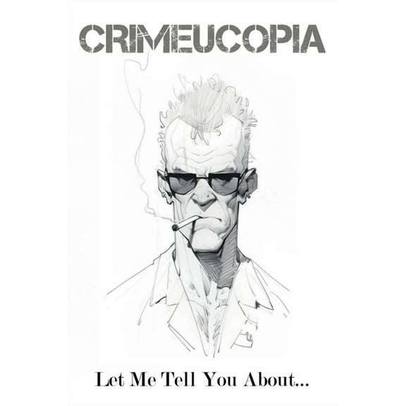 Crimeucopia - Let Me Tell You About..., (Paperback)