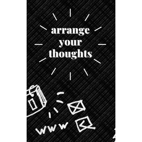 arrange your thoughts: Organize your life (Paperback)