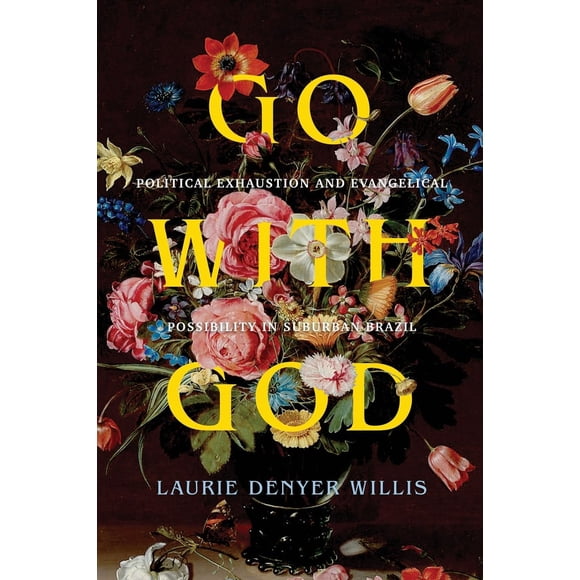 Go with God: Political Exhaustion and Evangelical Possibility in Suburban Brazil Volume 12