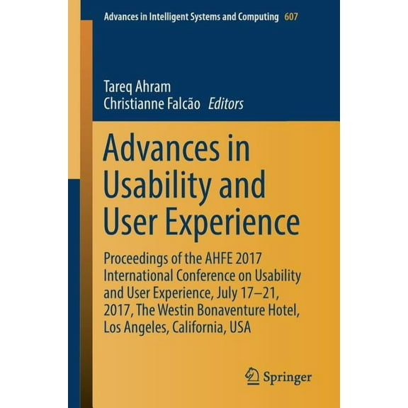Advances in Intelligent Systems and Comp Advances in Usability and User Experience: Proceedings of the Ahfe 2017 International Conference on Usability and User E, Book 607, (Paperback)