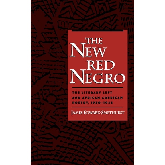 Race and American Culture The New Red Negro: The Literary Left and African American Poetry, 1930-1946, (Hardcover)