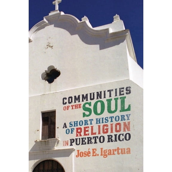 McGill-Queen's Studies in the History of Communities of the Soul: A Short History of Religion in Puerto Rico, Book 90, (Paperback)