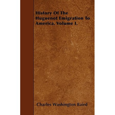 History Of The Huguenot Emigration To America Volume I