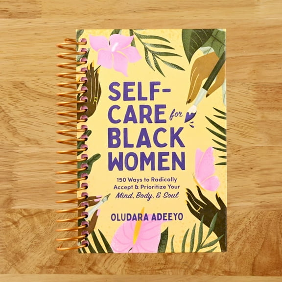 Oludara Adeeyo: Self-Care for Black Women: 150 Ways to Radically Accept and Prioritize Your Mind, Body, and Soul (Spiral Bound)