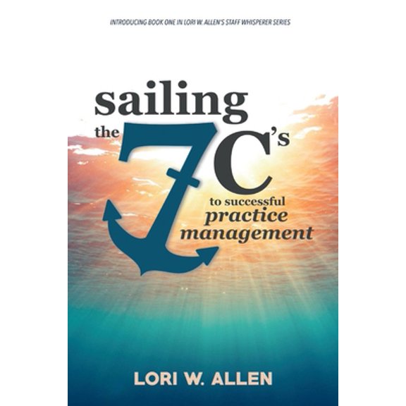 Pre-Owned Sailing the 7 C's to Successful Practice Management: Volume 1 (Paperback) 154393062X 9781543930627