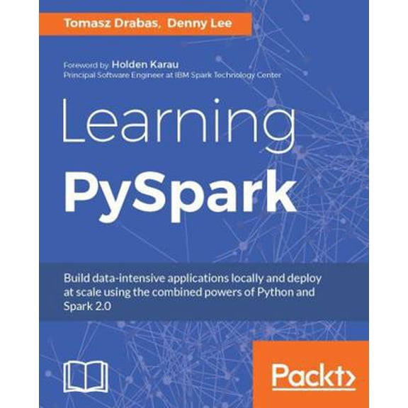 Pre-Owned Learning PySpark: Build data-intensive applications locally and deploy at scale using the combined powers of Python and Spark 2.0 (Paperback) 1786463709 9781786463708