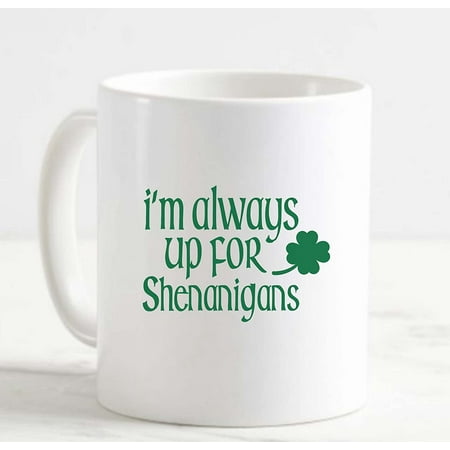 

Coffee Mug Im Always Up For Shenanigans Clover Celtic Irish Funny Mischief White Cup Funny Gifts for work office him her