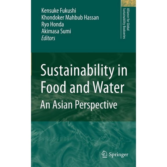 Alliance for Global Sustainability Books Sustainability in Food and Water: An Asian Perspective, Book 18, (Hardcover)