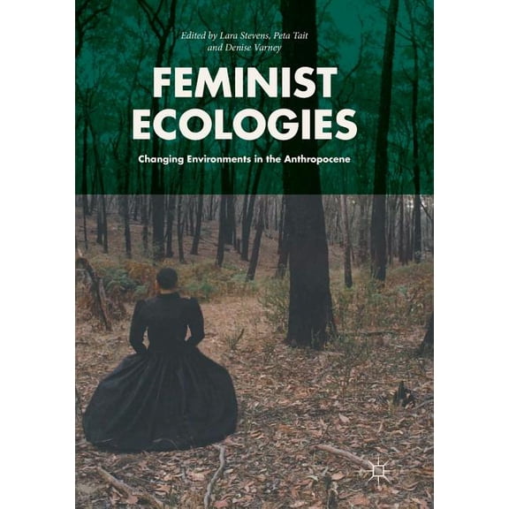 Feminist Ecologies: Changing Environments in the Anthropocene, (Paperback)