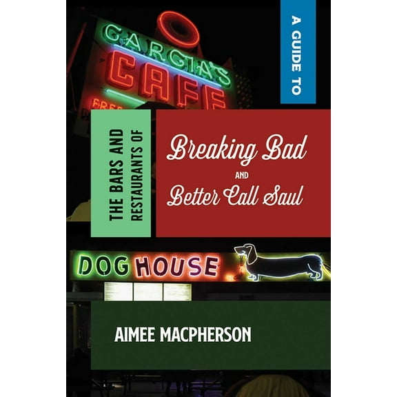 A Guide to the Bars and Restaurants of Breaking Bad and Better Call Saul, (Paperback)