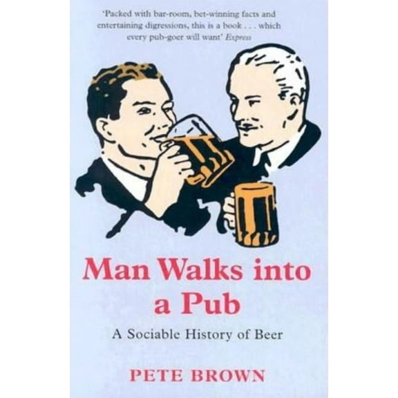 Man Walks Into a Pub: A Sociable History of Beer, (Paperback)