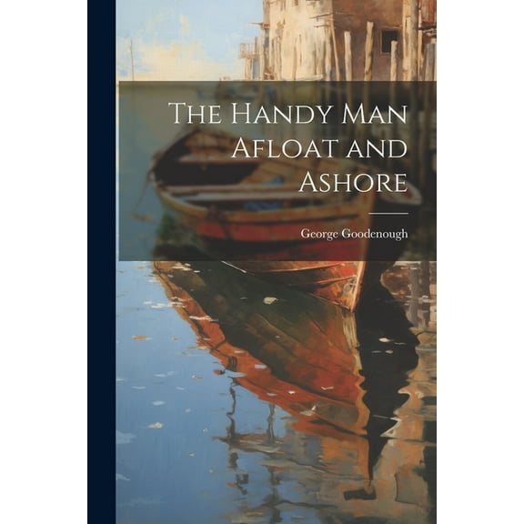 The Handy Man Afloat and Ashore (Paperback)