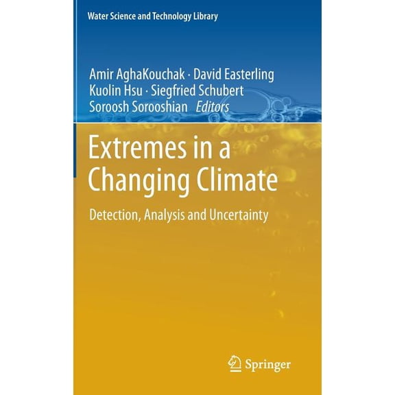 Water Science and Technology Library Extremes in a Changing Climate: Detection, Analysis and Uncertainty, Book 65, (Hardcover)