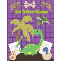 How To Draw Dinosaur : A Fun Coloring Book For Kids With Learning Activities On How To Draw & Also To Create Your Own Beautiful Dinosaur -Great Christmas Gift For Girls, Boys, Kids .. (Paperback)