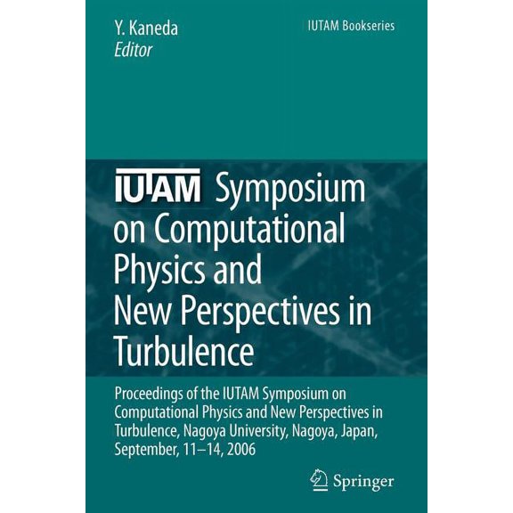 IUTAM Bookseries Iutam Symposium on Computational Physics and New Perspectives in Turbulence: Proceedings of the Iutam Symposium on Compu, Book 4, (Paperback)