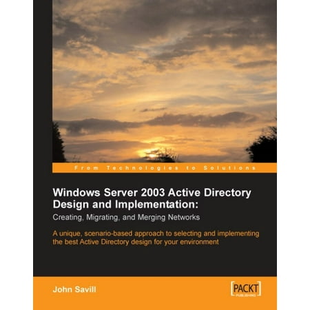Windows Server 2003 Active Directory Design and Implementation: Creating, Migrating, and Merging Networks -
