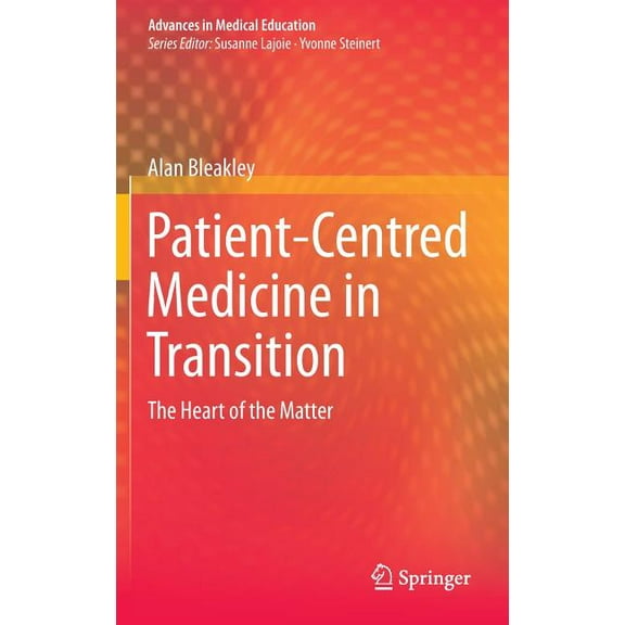 Advances in Medical Education: Patient-Centred Medicine in Transition: The Heart of the Matter (Hardcover)