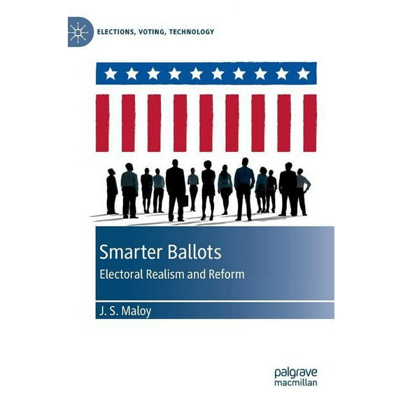 Elections, Voting, Technology Smarter Ballots: Electoral Realism and Reform, (Hardcover)