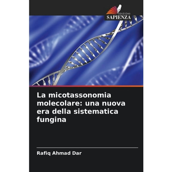 La micotassonomia molecolare: una nuova era della sistematica fungina, (Paperback)