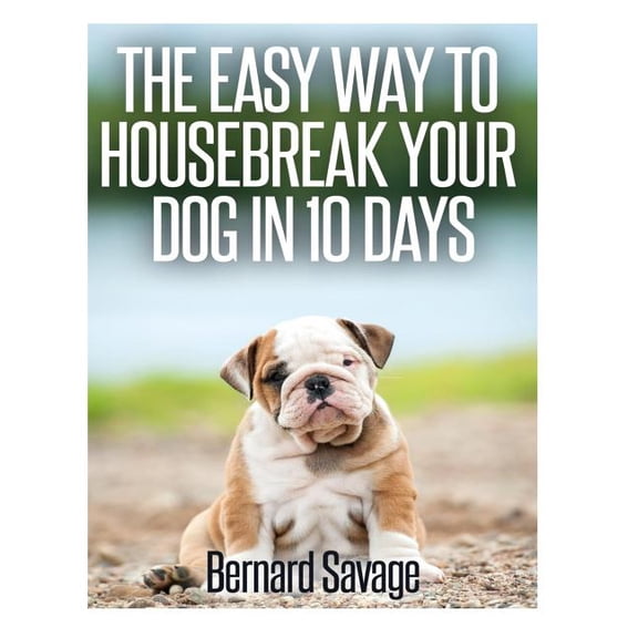 The Easy Way To Housebreak Your Dog In 10 Days (Paperback)
