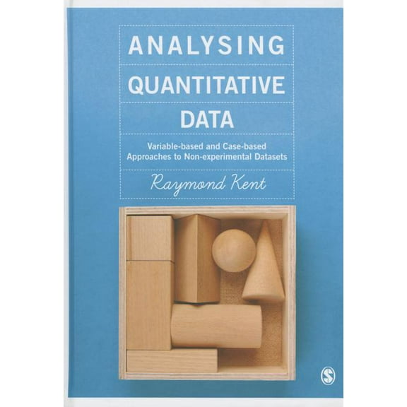 Analysing Quantitative Data: Variable-Based and Case-Based Approaches to Non-Experimental Datasets, (Paperback)