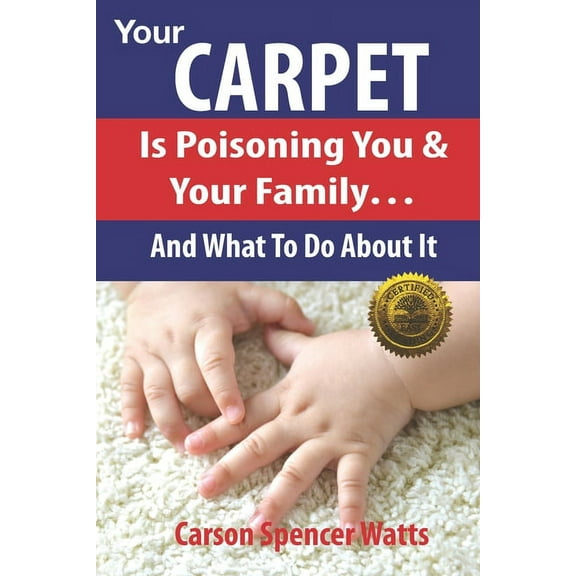 Your Carpet Is Poisoning You & Your Family : and What To Do About It (Paperback)