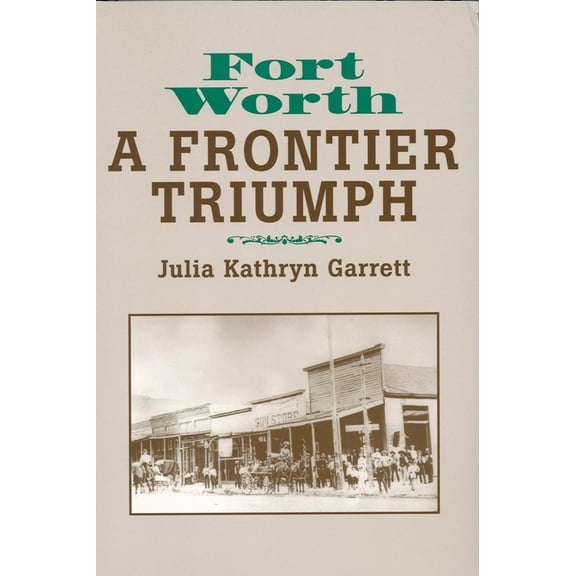 Fort Worth: A Frontier Triumph, (Paperback)