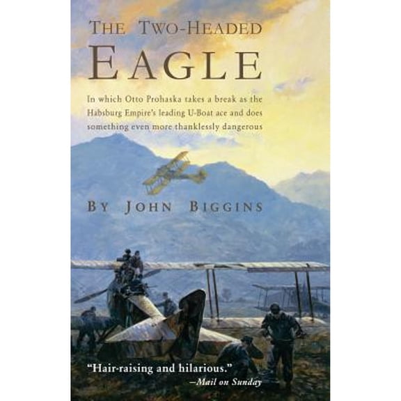 Pre-Owned The Two-Headed Eagle: In Which Otto Prohaska Takes a Break as the Habsburg Empire's Leading U-Boat Ace and Does Something Even More Thankles