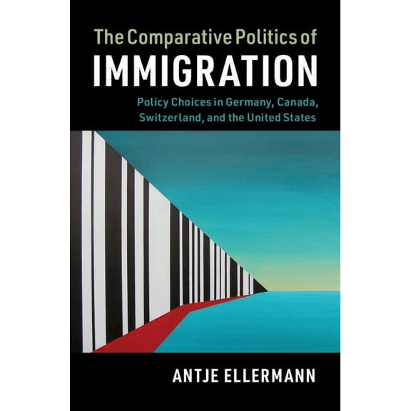 Cambridge Studies in Comparative Politic The Comparative Politics of Immigration, (Paperback)
