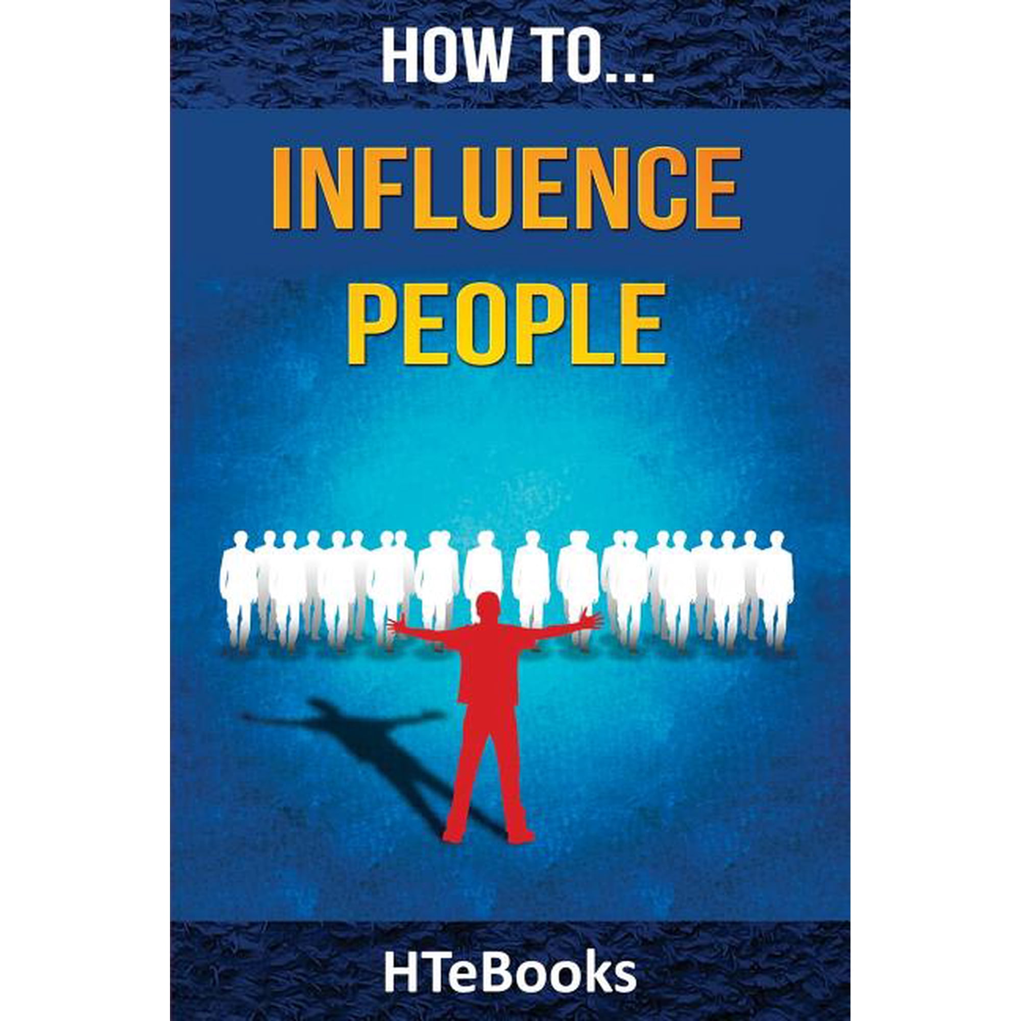 How to Books How To Influence People: 25 Great Ways To Improve Your Communication And Negotiating Skills, (Paperback)