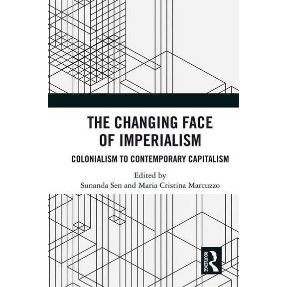 The Changing Face of Imperialism: Colonialism to Contemporary Capitalism, (Hardcover)