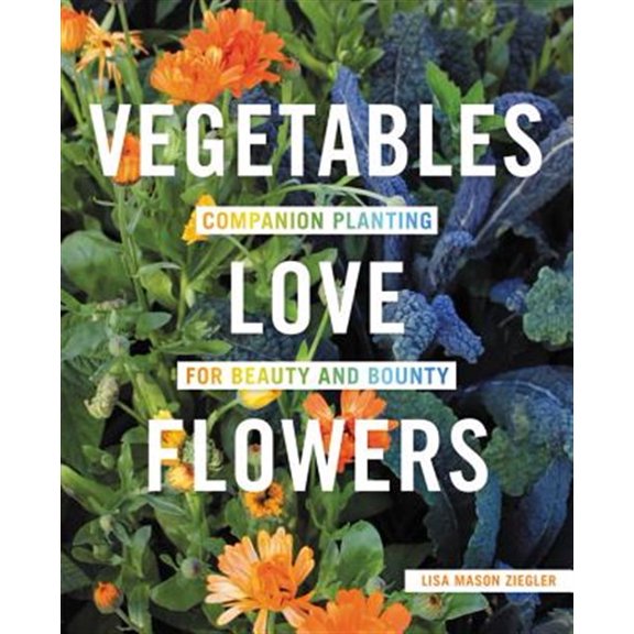 Pre-Owned Vegetables Love Flowers: Companion Planting for Beauty and Bounty Paperback