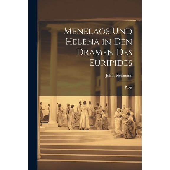 Menelaos Und Helena in Den Dramen Des Euripides: Progr (Paperback)