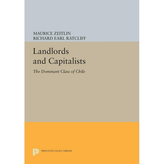 Princeton Legacy Library Landlords and Capitalists: The Dominant Class of Chile, Book 915, (Paperback)