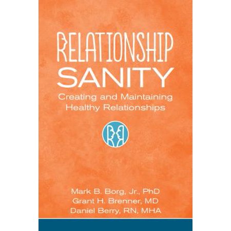 Maintaining Healthy - Relationship Sanity : Creating and Maintaining Healthy Relationships