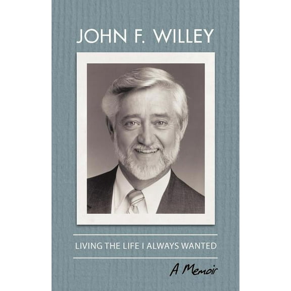 Living the Life I Always Wanted  Paperback  John F. Willey