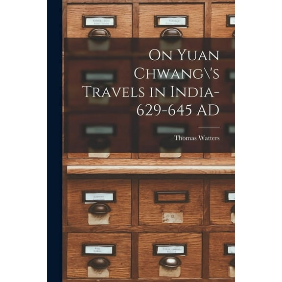On Yuan Chwang's Travels in India-629-645 AD, (Paperback)