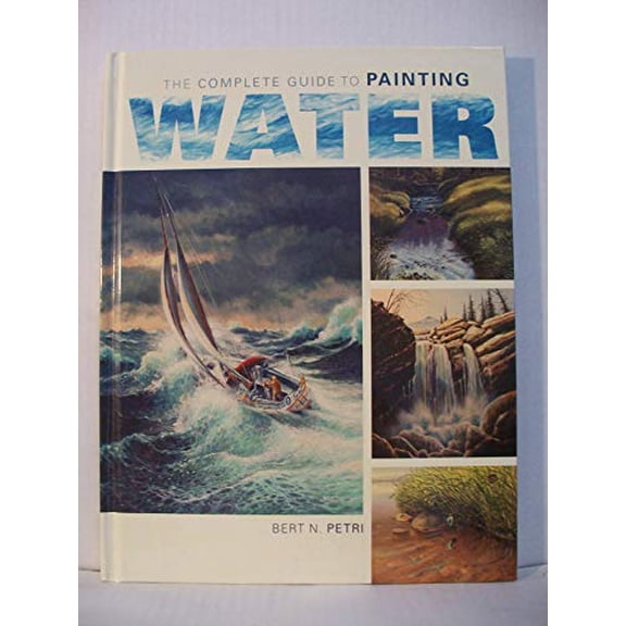 Pre-Owned The Complete Guide To Painting Water (Hardcover) 1581809689 9781581809688