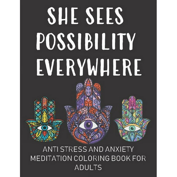 Anti Stress and Anxiety Coloring Book for Adults: She Sees Possibility Everywhere: Stress Relieving and Relaxation Meditation Coloring Book (Paperback)