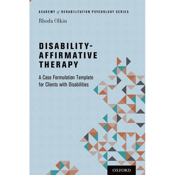 Academy of Rehabilitation Psychology Disability-Affirmative Therapy: A Case Formulation Template for Clients with Disabilities, (Paperback)