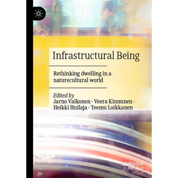 Infrastructural Being: Rethinking Dwelling in a Naturecultural World, (Paperback)