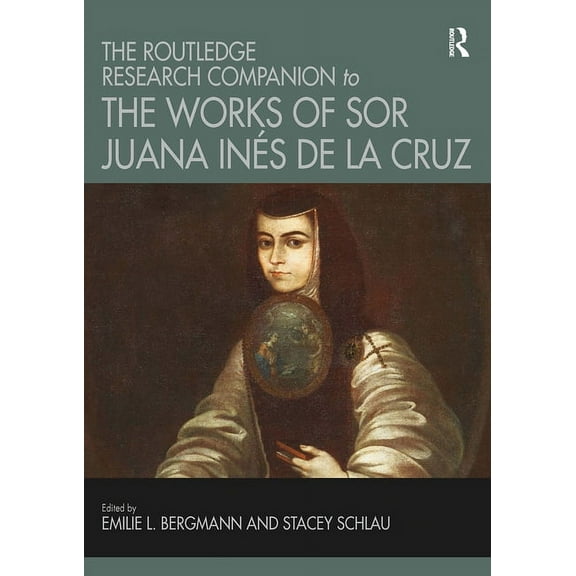 The Routledge Research Companion to the Works of Sor Juana Inés de la Cruz, (Paperback)