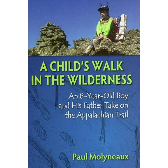 A Child's Walk in the Wilderness : An 8-Year-Old Boy and His Father Take on the Appalachian Trail (Hardcover)
