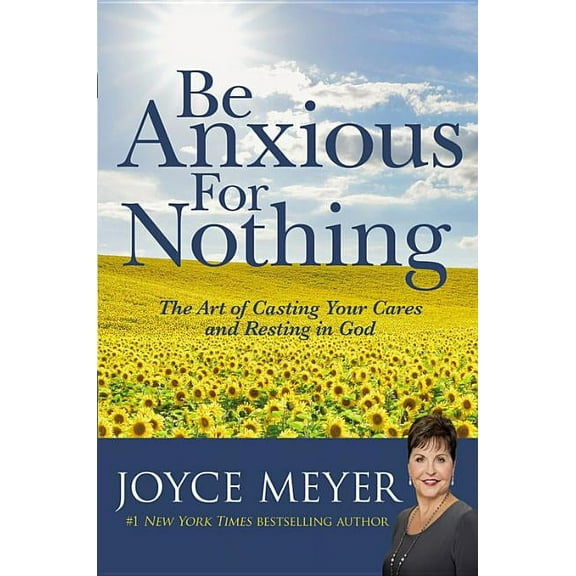 Be Anxious for Nothing: The Art of Casting Your Cares and Resting in God, (Hardcover)