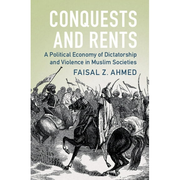 Political Economy of Institutions and De Conquests and Rents: A Political Economy of Dictatorship and Violence in Muslim Societies, (Hardcover)