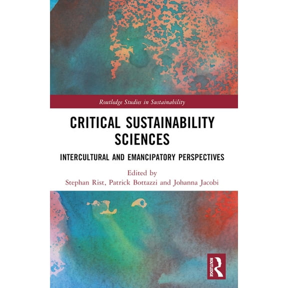 Routledge Studies in Sustainability Critical Sustainability Sciences: Intercultural and Emancipatory Perspectives, (Paperback)