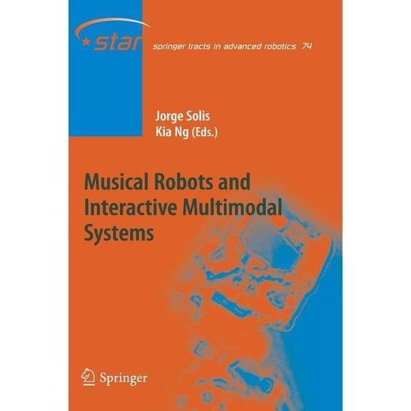 Springer Tracts in Advanced Robotics Musical Robots and Interactive Multimodal Systems, Book 74, (Paperback)
