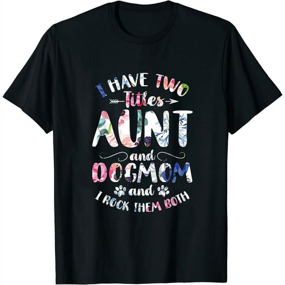 I Have Two Titles Aunt And Dog Mom Cute Dog Lover Womens T-Shirt Black S