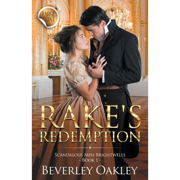 Scandalous Miss Brightwells Rake's Redemption - Large Print: Scandalous Miss Brightwells - Book 1 (sweet version), Book 1, (Paperback)
