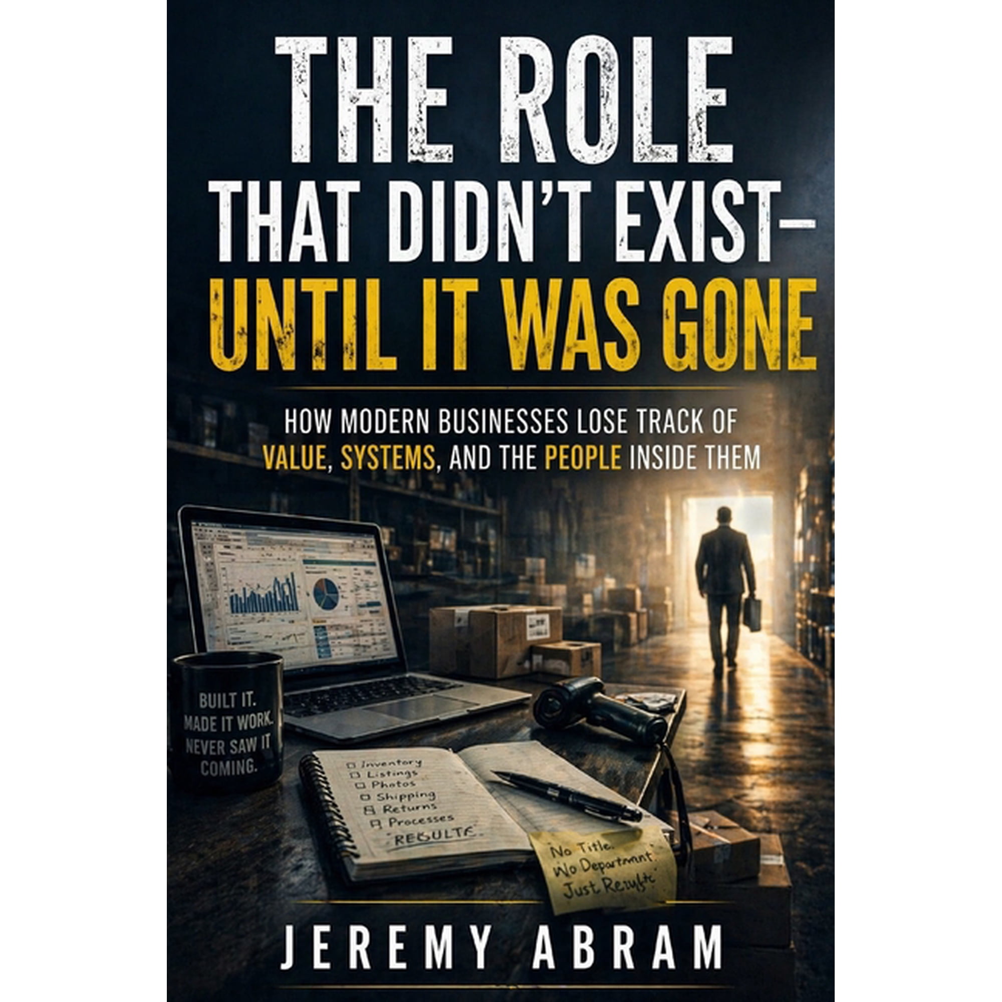 The Role That Didn t Exist - Until It Was Gone: How Modern Businesses Lose Track of Value Systems and the People Insid (Paperback)